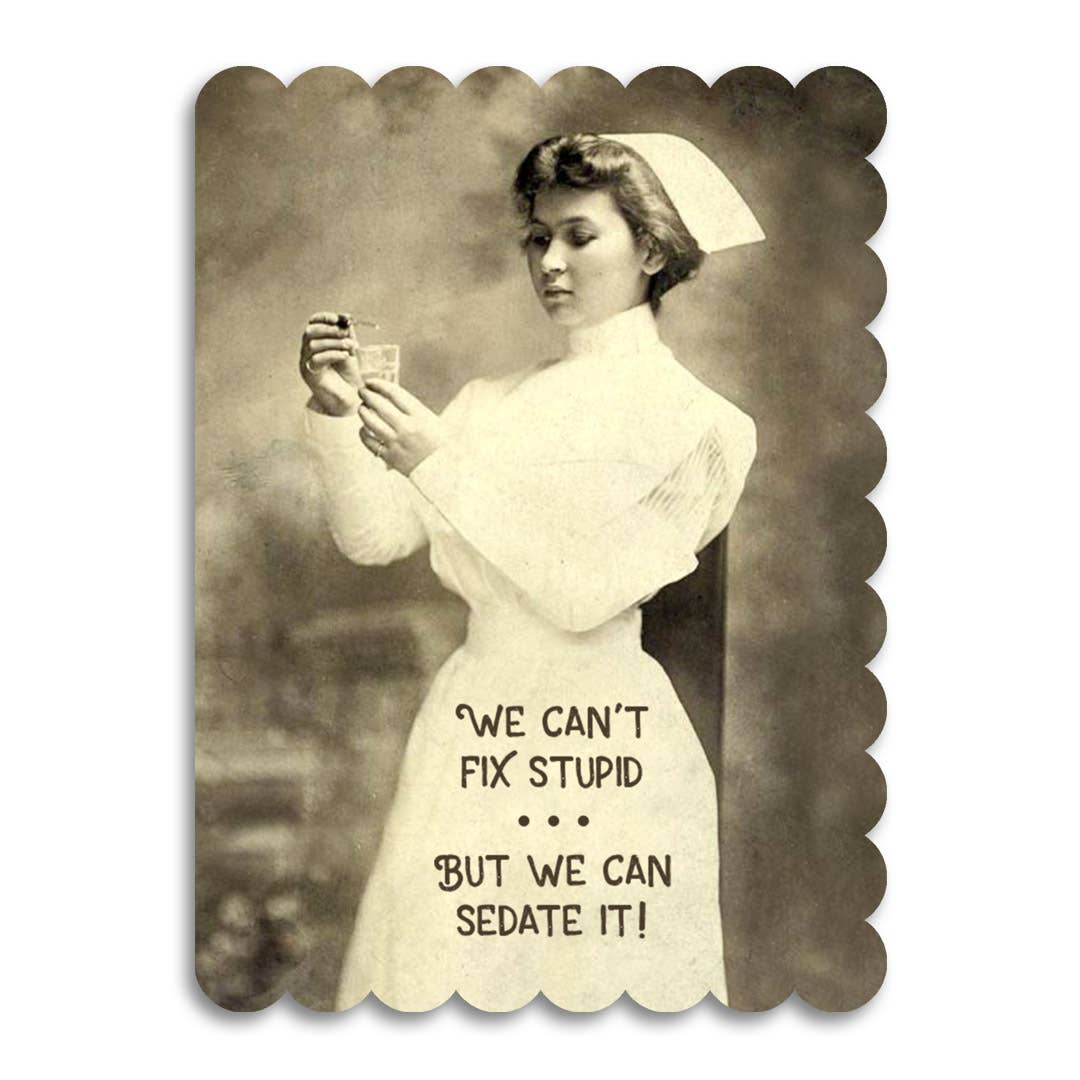 We Can't Fix Stupid but Can Sedate It - Nursing Card, photo 1 of 6